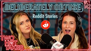 Deliberately Obtuse  Two Hot Takes Podcast  Reddit Reactions [upl. by Wootten]