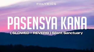 Silent Sanctuary  Pasensya KaNa  Slowed  Reverb Lyrics [upl. by Etennaej]