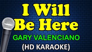 I WILL BE HERE  Gary Valenciano HD Karaoke [upl. by Pittel]