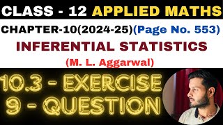 9 Q Ex 103 l Chapter 10 l INFERENTIAL STATISTICS l Class 12th Applied Maths l M L Aggarwal 202425 [upl. by Ellan]