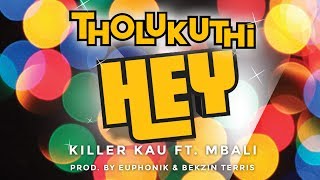 Killer Kau Ft Mbali  Tholukuthi Hey Explicit Version Official Music Video [upl. by Mcferren]