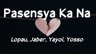 Pasensya Ka Na  Lopau Jaber Yayoi Yosso 420 Soldierz Lyrics 🎵 [upl. by Beaner]