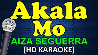 AKALA MO  Aiza Seguerra HD Karaoke [upl. by Loggins]