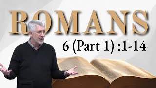 Romans 6 Part 1 114  Baptized Into Christs Death [upl. by Hedwiga]