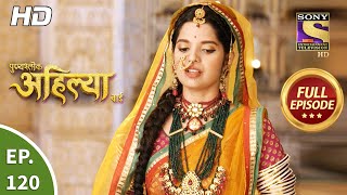 Punyashlok Ahilya Bai  Ep 120  Full Episode  18th June 2021 [upl. by Cibis]