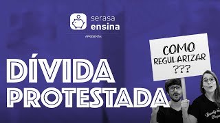 Dívida Protestada como resolver  Serasa Ensina [upl. by Nednyl]