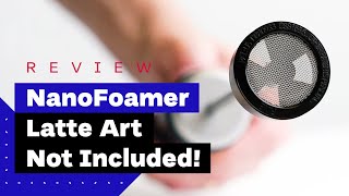 NanoFoamer Review Best Milk Frother For Home Baristas [upl. by Bobine533]