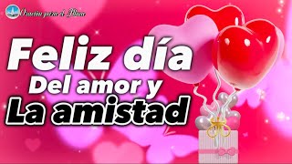 Feliz día del amor y la amistad Un hermoso mensaje para ti San Valentín [upl. by Nuarb]