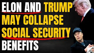 Elon amp Trump May Collapse Social Security Benefits [upl. by Barry973]