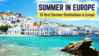 10 Best Summer Destinations in Europe to Visit  Summer in Europe Travel Guide [upl. by Leontine]