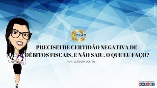 Precisei de Certidão negativa de débitos fiscais e não saiu O que eu faço [upl. by Munsey385]