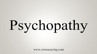 How To Say Psychopathy [upl. by Aymik998]